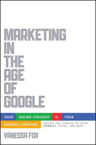 Vanessa  Fox. Marketing in the Age of Google, Revised and Updated. Your Online Strategy IS Your Business Strategy