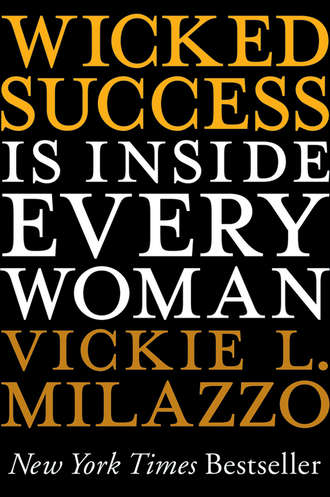 Vickie Milazzo L.. Wicked Success Is Inside Every Woman