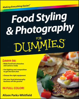 Alison  Parks-Whitfield. Food Styling and Photography For Dummies