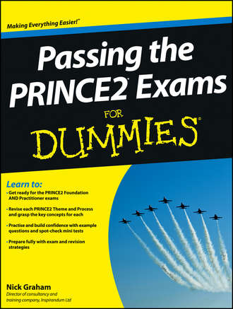 Nick  Graham. Passing the PRINCE2 Exams For Dummies