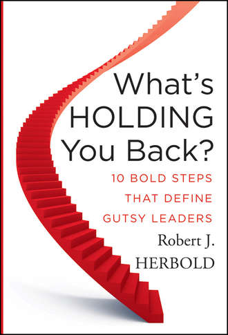 Robert Herbold J.. What's Holding You Back?. 10 Bold Steps that Define Gutsy Leaders
