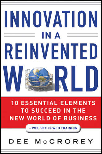 Dee  McCrorey. Innovation in a Reinvented World. 10 Essential Elements to Succeed in the New World of Business