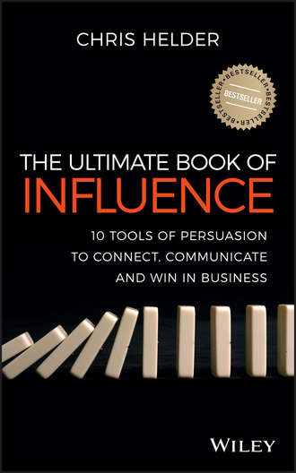 Chris  Helder. The Ultimate Book of Influence. 10 Tools of Persuasion to Connect, Communicate, and Win in Business