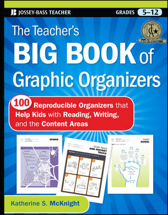Katherine McKnight S.. The Teacher's Big Book of Graphic Organizers. 100 Reproducible Organizers that Help Kids with Reading, Writing, and the Content Areas