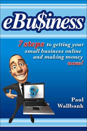 Paul  Wallbank. eBu$iness. 7 Steps to Get Your Small Business Online.. and Making Money Now!