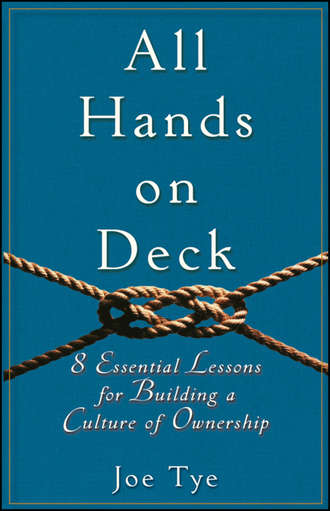 Joe  Tye. All Hands on Deck. 8 Essential Lessons for Building a Culture of Ownership