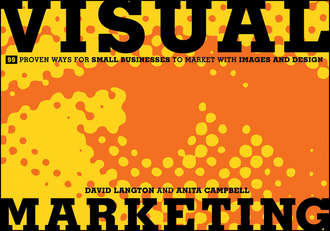 David  Langton. Visual Marketing. 99 Proven Ways for Small Businesses to Market with Images and Design