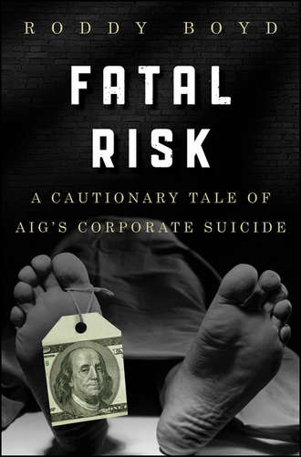 Roddy  Boyd. Fatal Risk. A Cautionary Tale of AIG's Corporate Suicide