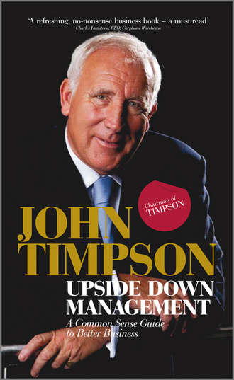 John  Timpson. Upside Down Management. A Common Sense Guide to Better Business