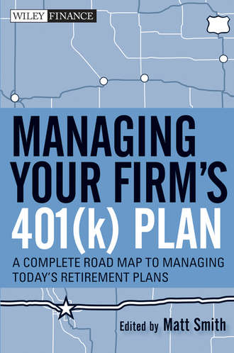 Matthew Smith X.. Managing Your Firm's 401(k) Plan. A Complete Roadmap to Managing Today's Retirement Plans