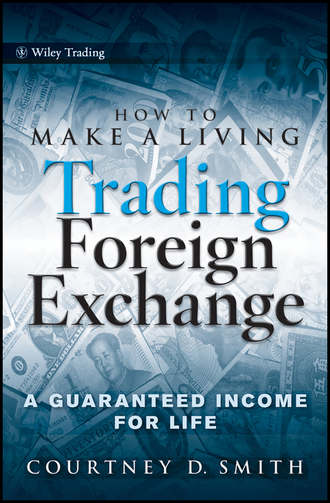 Courtney  Smith. How to Make a Living Trading Foreign Exchange. A Guaranteed Income for Life
