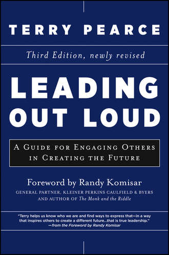 Terry  Pearce. Leading Out Loud. A Guide for Engaging Others in Creating the Future
