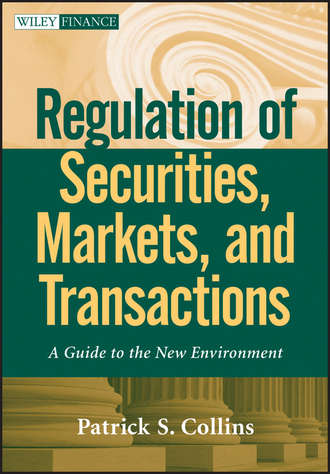 Patrick Collins S.. Regulation of Securities, Markets, and Transactions. A Guide to the New Environment