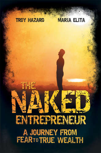 Troy  Hazard. The Naked Entrepreneur. A Journey From Fear to True Wealth