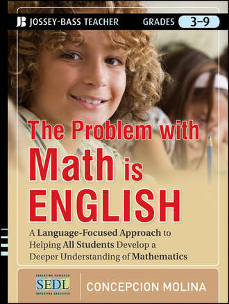 Concepcion  Molina. The Problem with Math Is English. A Language-Focused Approach to Helping All Students Develop a Deeper Understanding of Mathematics