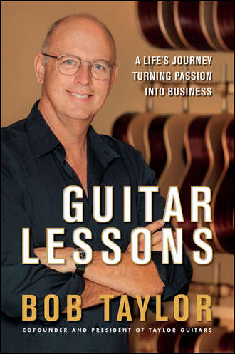 Bob  Taylor. Guitar Lessons. A Life's Journey Turning Passion into Business