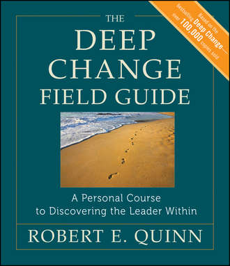 Robert Quinn E.. The Deep Change Field Guide. A Personal Course to Discovering the Leader Within