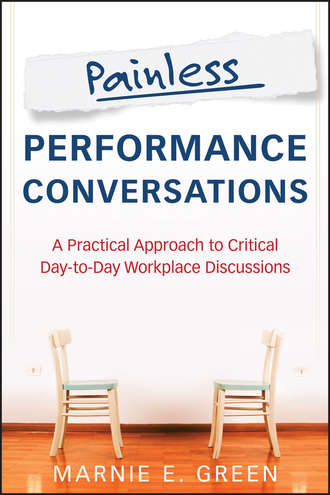 Marnie Green E.. Painless Performance Conversations. A Practical Approach to Critical Day-to-Day Workplace Discussions