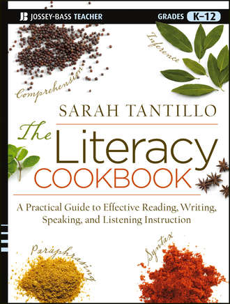 Sarah  Tantillo. The Literacy Cookbook. A Practical Guide to Effective Reading, Writing, Speaking, and Listening Instruction