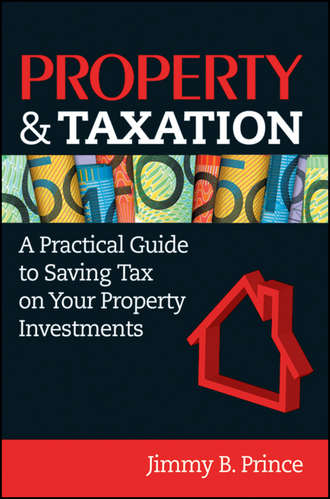 Jimmy Prince B.. Property & Taxation. A Practical Guide to Saving Tax on Your Property Investments