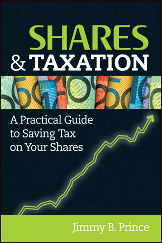 Jimmy Prince B.. Shares and Taxation. A Practical Guide to Saving Tax on Your Shares
