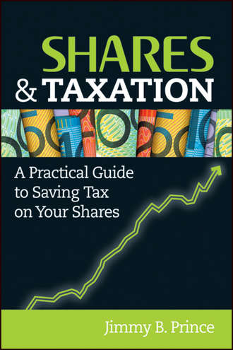Shares and Taxation. A Practical Guide to Saving Tax on Your Shares. Jimmy Prince B.