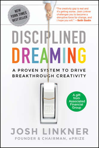 Josh  Linkner. Disciplined Dreaming. A Proven System to Drive Breakthrough Creativity