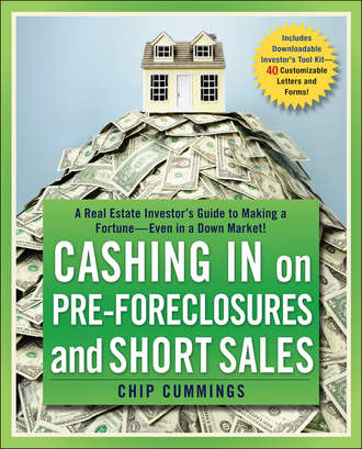 Chip  Cummings. Cashing in on Pre-foreclosures and Short Sales. A Real Estate Investor's Guide to Making a Fortune Even in a Down Market