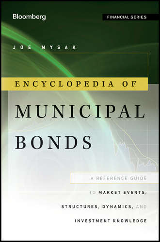 Joe  Mysak. Encyclopedia of Municipal Bonds. A Reference Guide to Market Events, Structures, Dynamics, and Investment Knowledge