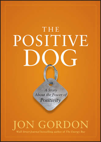 Джон Гордон. The Positive Dog. A Story About the Power of Positivity