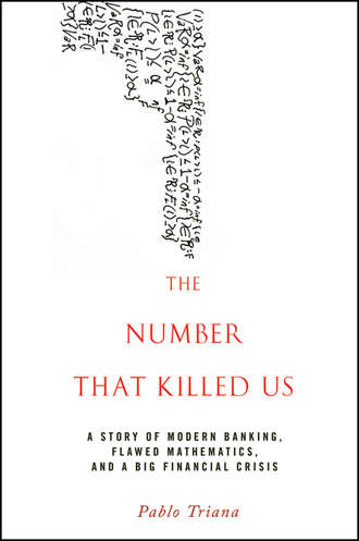 Pablo  Triana. The Number That Killed Us. A Story of Modern Banking, Flawed Mathematics, and a Big Financial Crisis