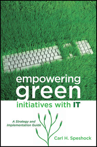 Carl Speshock H.. Empowering Green Initiatives with IT. A Strategy and Implementation Guide