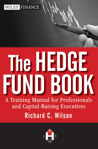 Richard Wilson C.. The Hedge Fund Book. A Training Manual for Professionals and Capital-Raising Executives