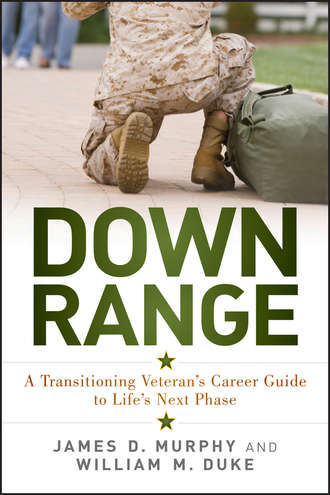 James Murphy D.. Down Range. A Transitioning Veteran's Career Guide to Life's Next Phase
