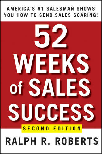 Ralph Roberts R.. 52 Weeks of Sales Success. America's #1 Salesman Shows You How to Send Sales Soaring