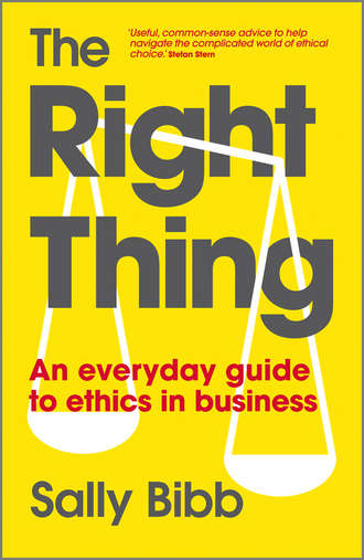 Sally  Bibb. The Right Thing. An Everyday Guide to Ethics in Business