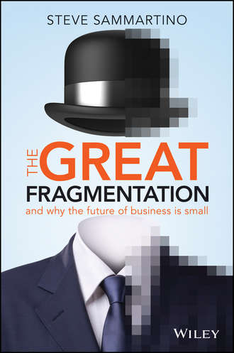 Steve  Sammartino. The Great Fragmentation. And Why the Future of Business is Small