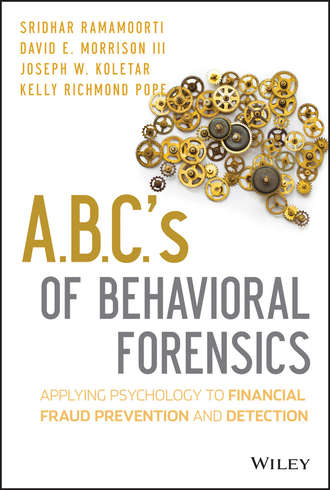Sridhar  Ramamoorti. A.B.C.'s of Behavioral Forensics. Applying Psychology to Financial Fraud Prevention and Detection