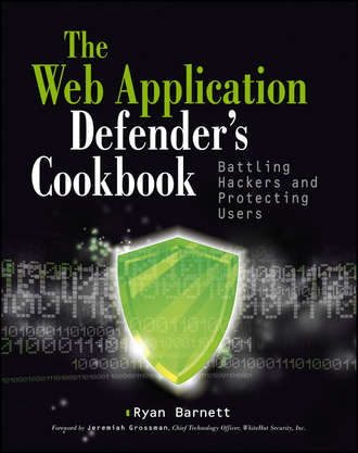 Jeremiah  Grossman. Web Application Defender's Cookbook. Battling Hackers and Protecting Users