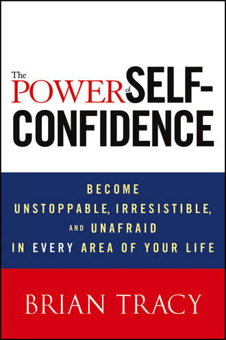 Брайан Трейси. The Power of Self-Confidence. Become Unstoppable, Irresistible, and Unafraid in Every Area of Your Life