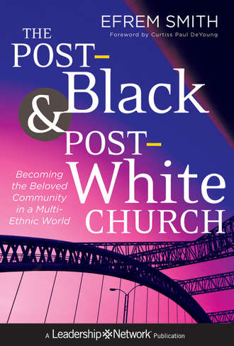 Efrem  Smith. The Post-Black and Post-White Church. Becoming the Beloved Community in a Multi-Ethnic World