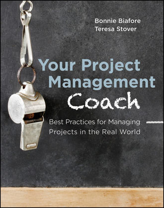 Bonnie  Biafore. Your Project Management Coach. Best Practices for Managing Projects in the Real World
