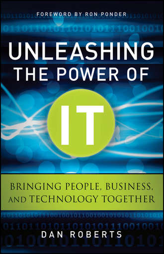 Dan  Roberts. Unleashing the Power of IT. Bringing People, Business, and Technology Together