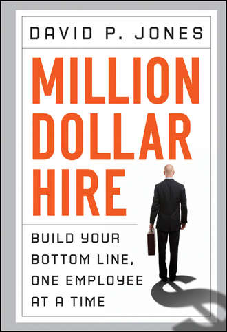 David Jones P.. Million-Dollar Hire. Build Your Bottom Line, One Employee at a Time