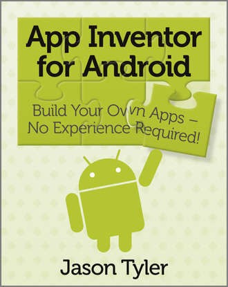 Jason  Tyler. App Inventor for Android. Build Your Own Apps - No Experience Required!