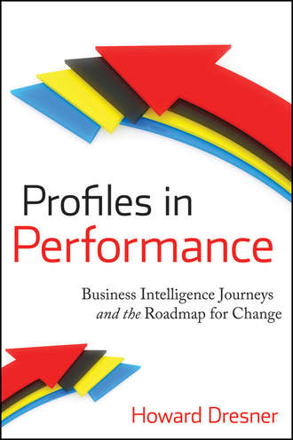 Howard  Dresner. Profiles in Performance. Business Intelligence Journeys and the Roadmap for Change