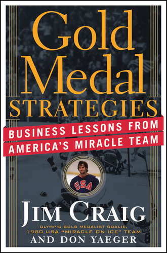 Jim  Craig. Gold Medal Strategies. Business Lessons From America's Miracle Team