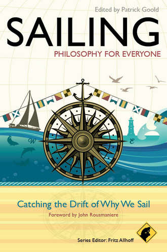 John  Rousmaniere. Sailing - Philosophy For Everyone. Catching the Drift of Why We Sail