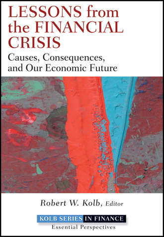 Robert Kolb W.. Lessons from the Financial Crisis. Causes, Consequences, and Our Economic Future
