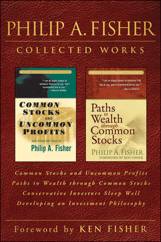 Philip Fisher A.. Philip A. Fisher Collected Works, Foreword by Ken Fisher. Common Stocks and Uncommon Profits, Paths to Wealth through Common Stocks, Conservative Investors Sleep Well, and Developing an Investment Philosophy